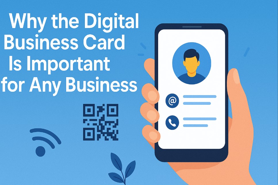 Why the Digital Business Card Is a Must-Have for Any Business in 2025